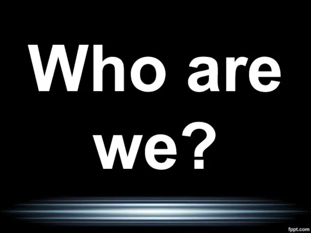 Who are we?