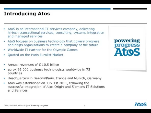 Introducing Atos AtoS is an international IT services company, delivering