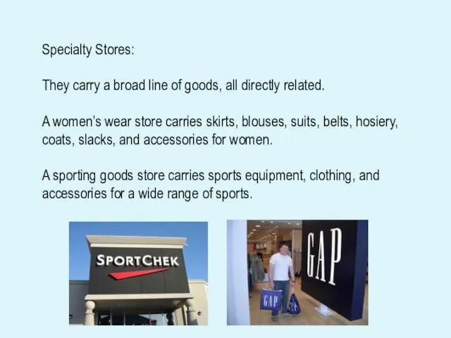 Specialty Stores: They carry a broad line of goods, all