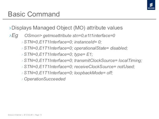 Basic Command Displays Managed Object (MO) attribute values Eg OSmon>