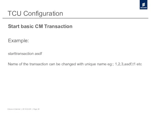 TCU Configuration Start basic CM Transaction Example: starttransaction asdf Name