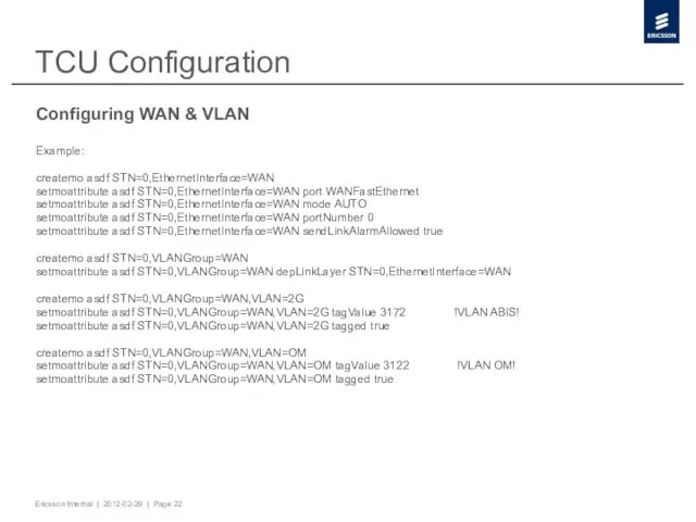 TCU Configuration Configuring WAN & VLAN Example: createmo asdf STN=0,EthernetInterface=WAN