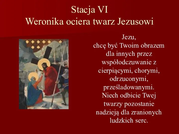 Stacja VI Weronika ociera twarz Jezusowi Jezu, chcę być Twoim obrazem dla innych