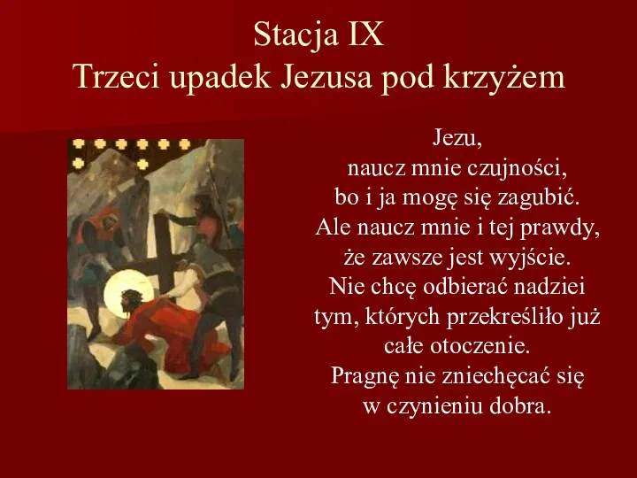 Stacja IX Trzeci upadek Jezusa pod krzyżem Jezu, naucz mnie czujności, bo i