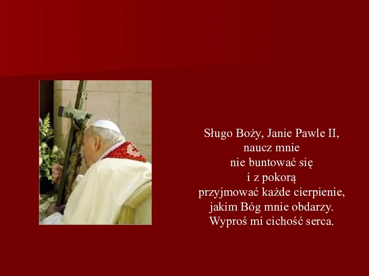 Sługo Boży, Janie Pawle II, naucz mnie nie buntować się