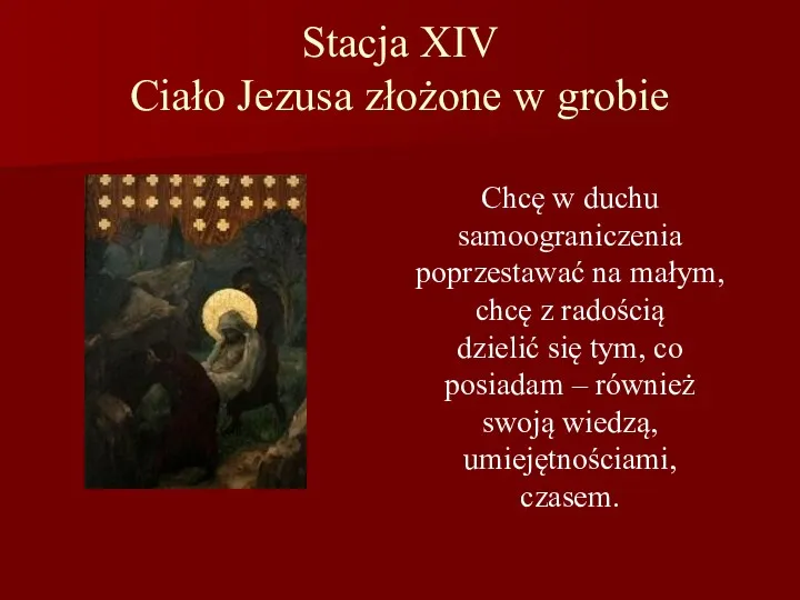 Stacja XIV Ciało Jezusa złożone w grobie Chcę w duchu