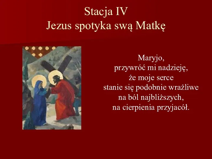 Stacja IV Jezus spotyka swą Matkę Maryjo, przywróć mi nadzieję, że moje serce