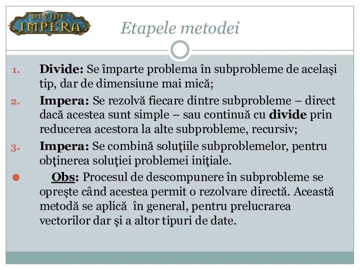 Etapele metodei Divide: Se împarte problema în subprobleme de acelaşi