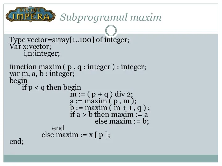 Subprogramul maxim Type vector=array[1..100] of integer; Var x:vector; i,n:integer; function