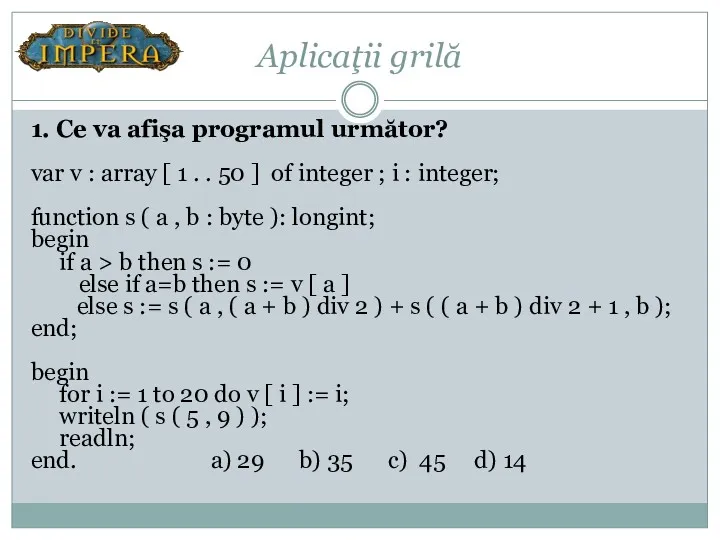 Aplicaţii grilă 1. Ce va afişa programul următor? var v