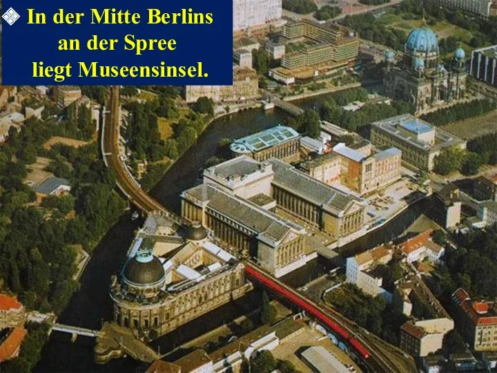 In der Mitte Berlins an der Spree liegt Museensinsel.