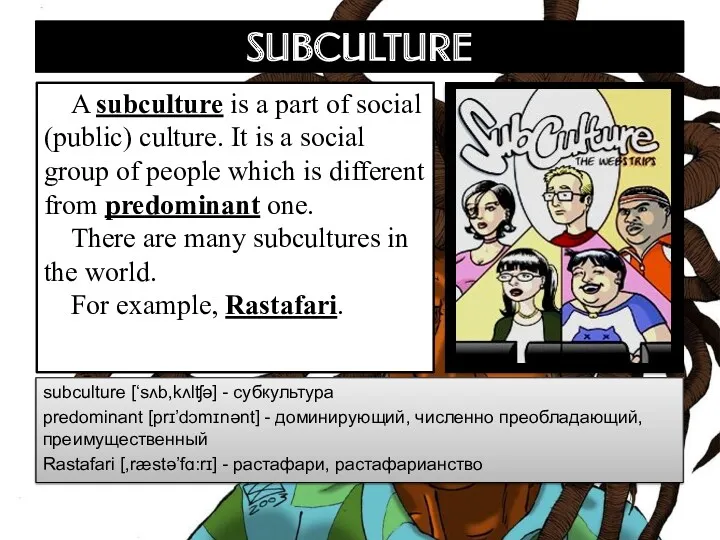 SUBCULTURE A subculture is a part of social (public) culture.