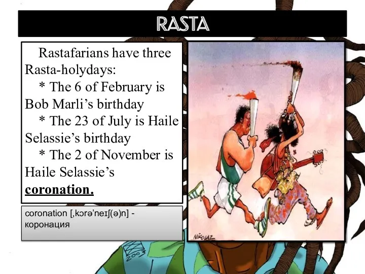 RASTA Rastafarians have three Rasta-holydays: * The 6 of February