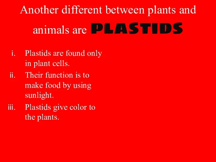 Another different between plants and animals are plastids Plastids are