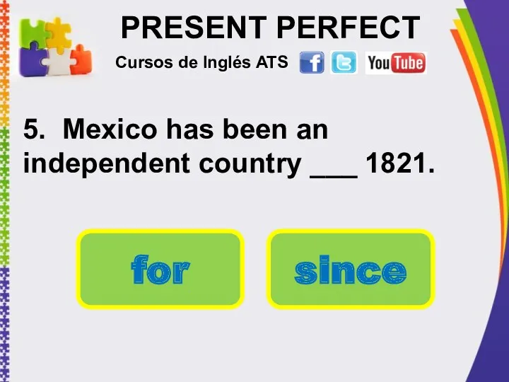 PRESENT PERFECT 5. Mexico has been an independent country ___