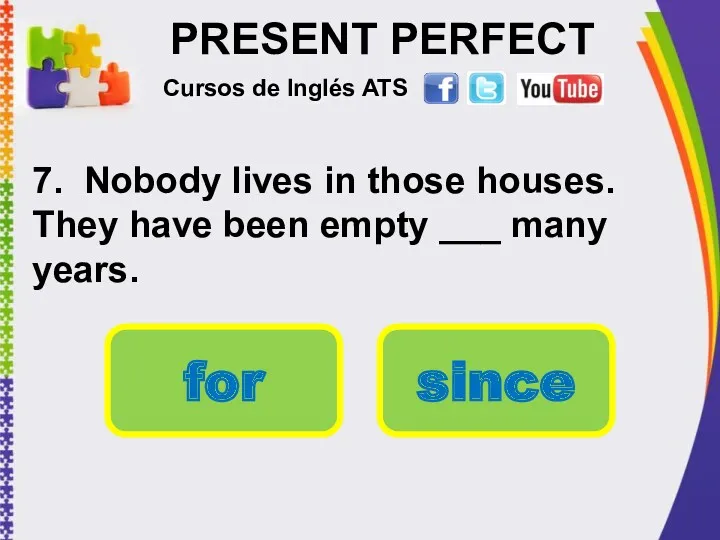 PRESENT PERFECT 7. Nobody lives in those houses. They have