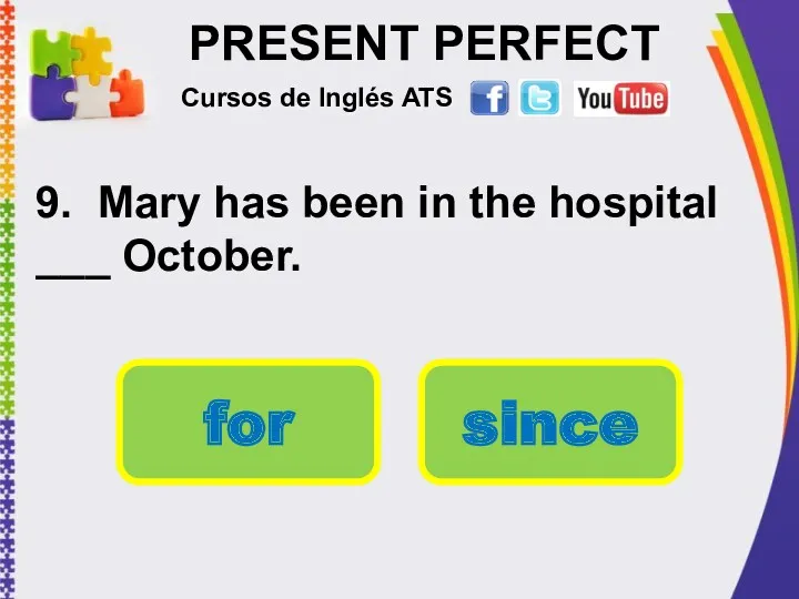 PRESENT PERFECT 9. Mary has been in the hospital ___