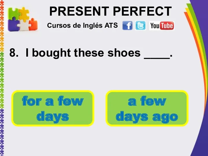 PRESENT PERFECT 8. I bought these shoes ____. Cursos de