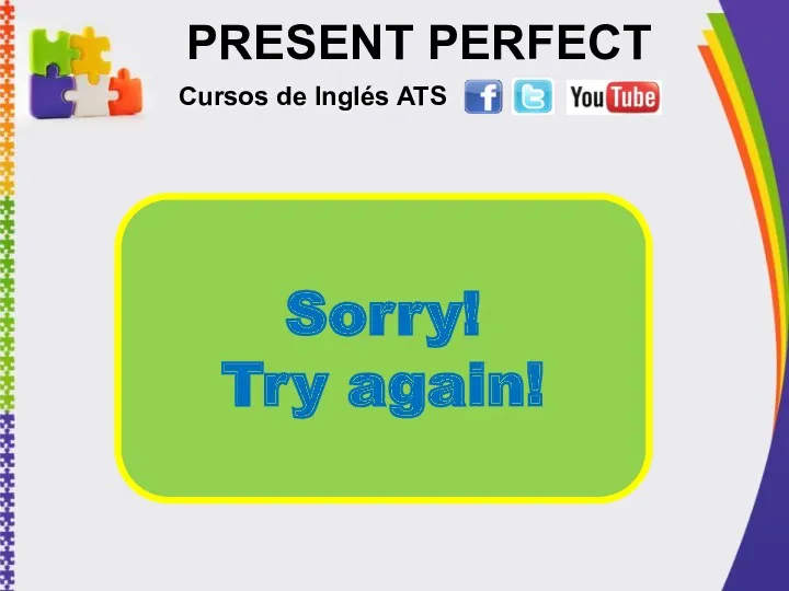 PRESENT PERFECT Cursos de Inglés ATS Sorry! Try again!