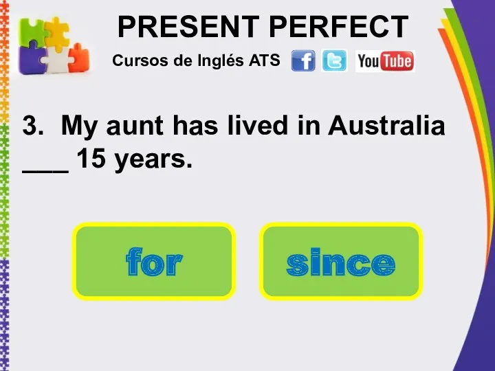 PRESENT PERFECT 3. My aunt has lived in Australia ___