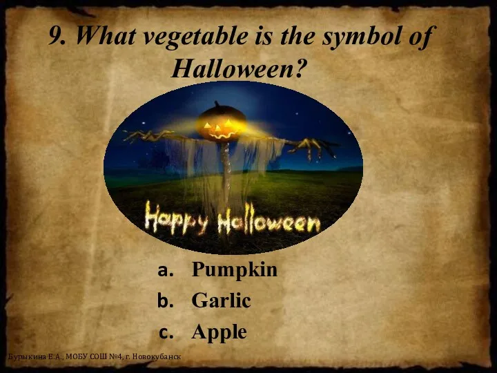9. What vegetable is the symbol of Halloween? Pumpkin Garlic