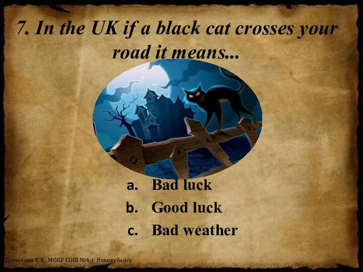 7. In the UK if a black cat crosses your