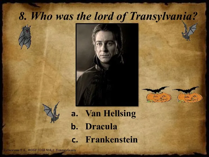 8. Who was the lord of Transylvania? Van Hellsing Dracula