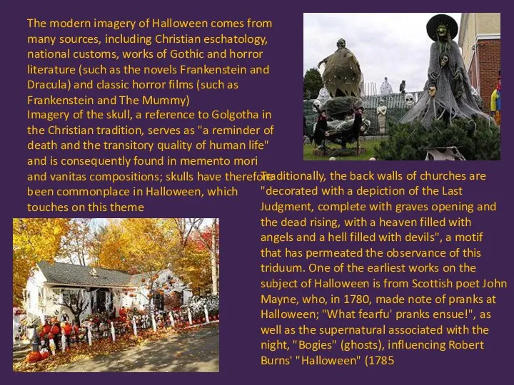 The modern imagery of Halloween comes from many sources, including