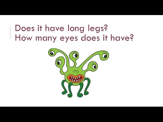 Does it have long legs? How many eyes does it have?