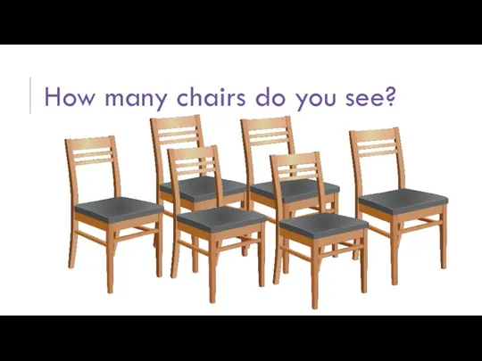 How many chairs do you see?