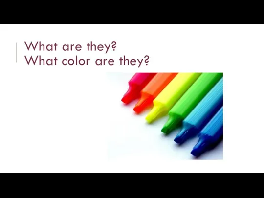 What are they? What color are they?
