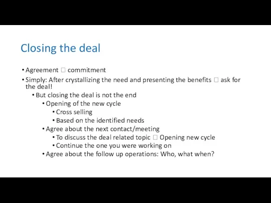 Closing the deal Agreement ? commitment Simply: After crystallizing the