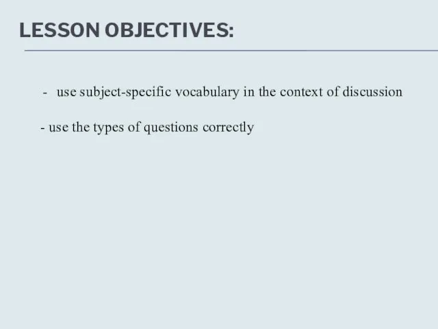 LESSON OBJECTIVES: use subject-specific vocabulary in the context of discussion