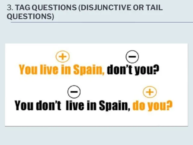 3. TAG QUESTIONS (DISJUNCTIVE OR TAIL QUESTIONS)