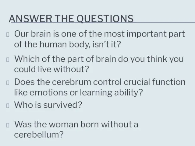 ANSWER THE QUESTIONS Our brain is one of the most