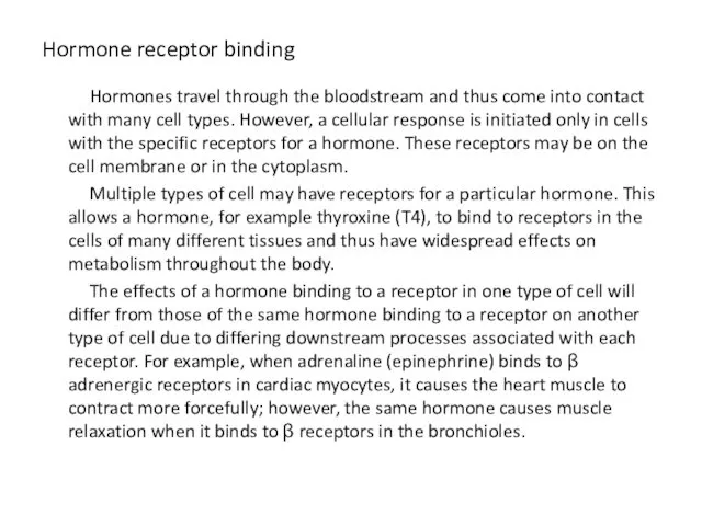 Hormone receptor binding Hormones travel through the bloodstream and thus