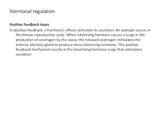 Hormonal regulation Positive feedback loops In positive feedback, a hormone’s