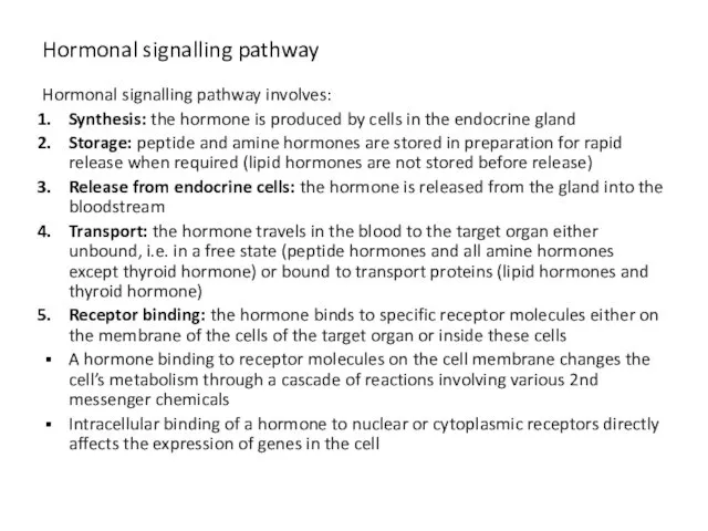 Hormonal signalling pathway Hormonal signalling pathway involves: Synthesis: the hormone