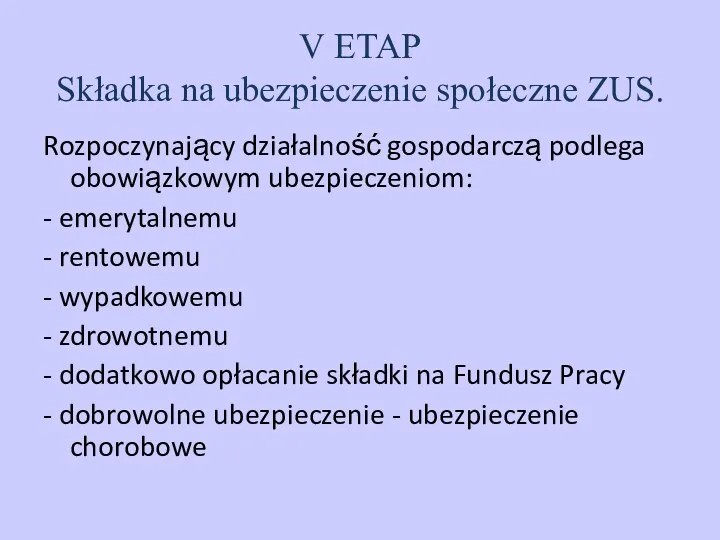 V ETAP Składka na ubezpieczenie społeczne ZUS. Rozpoczynający działalność gospodarczą podlega obowiązkowym ubezpieczeniom: