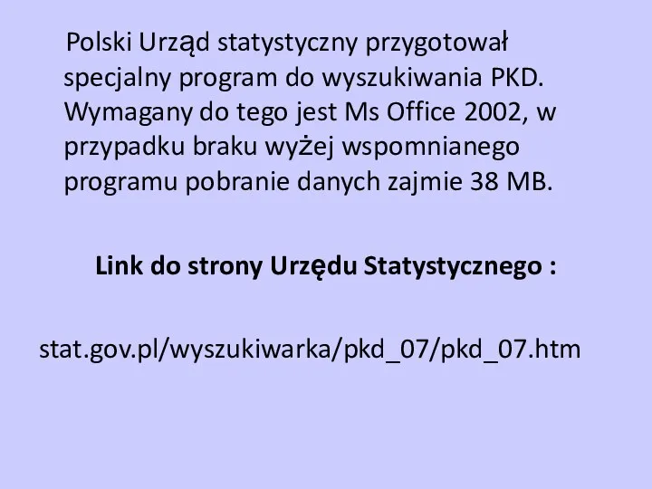 Polski Urząd statystyczny przygotował specjalny program do wyszukiwania PKD. Wymagany do tego jest