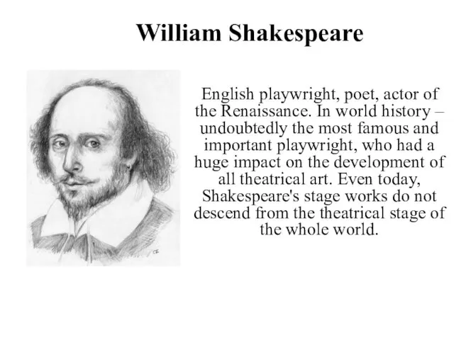 William Shakespeare English playwright, poet, actor of the Renaissance. In