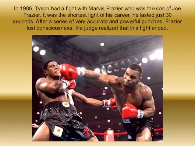 In 1986, Tyson had a fight with Marvis Frazier who