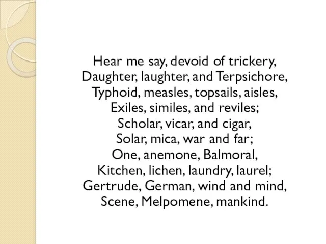 Hear me say, devoid of trickery, Daughter, laughter, and Terpsichore,