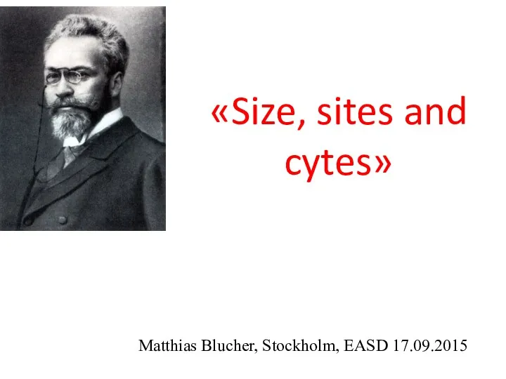 «Size, sites and cytes» Matthias Blucher, Stockholm, EASD 17.09.2015