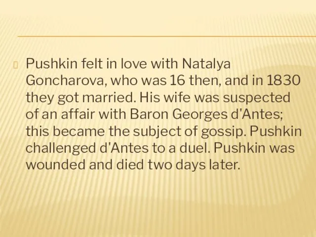 Pushkin felt in love with Natalya Goncharova, who was 16 then, and in