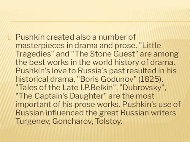 Pushkin created also a number of masterpieces in drama and prose. "Little Tragedies"