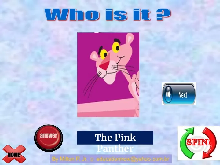 HOME Who is it ? By Milton P. Jr. ☺ educationnow@yahoo.com.br The Thing The Pink Panther