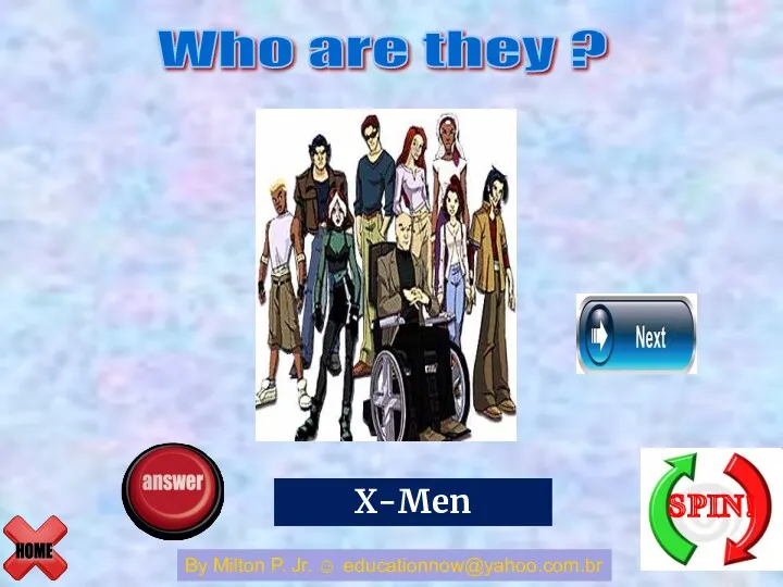 HOME Who are they ? By Milton P. Jr. ☺ educationnow@yahoo.com.br The Avengers X-Men