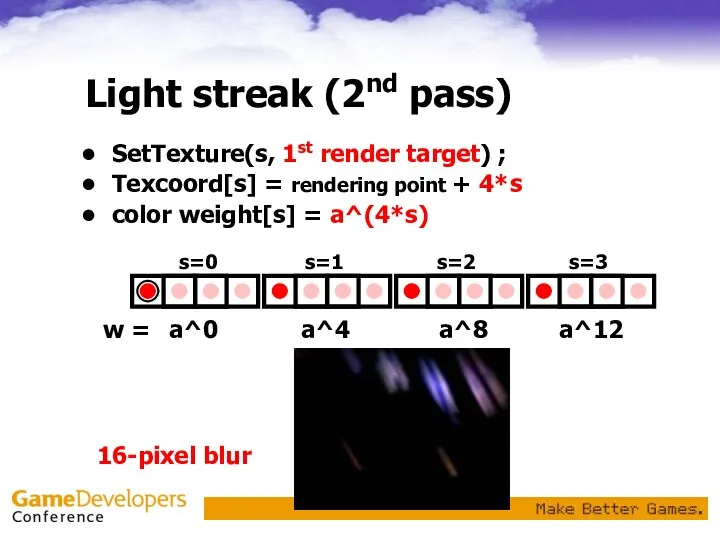 Light streak (2nd pass) SetTexture(s, 1st render target) ; Texcoord[s]