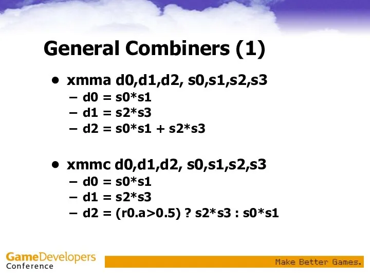 General Combiners (1) xmma d0,d1,d2, s0,s1,s2,s3 d0 = s0*s1 d1